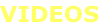 VIDEOS